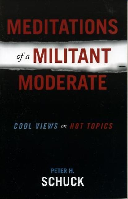 Meditations Of A Militant Moderate by Peter H. Schuck Paperback Book