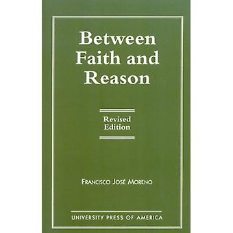 Entre a fé e a razão - Francisco José Moreno