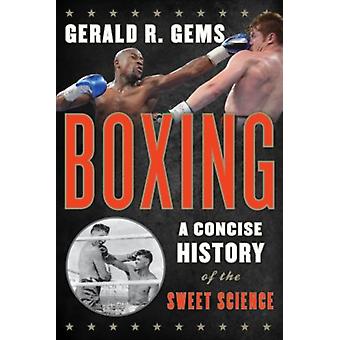 Nyrkkeily: Makean tieteen ytimekäs historia - Gerald R. Gems