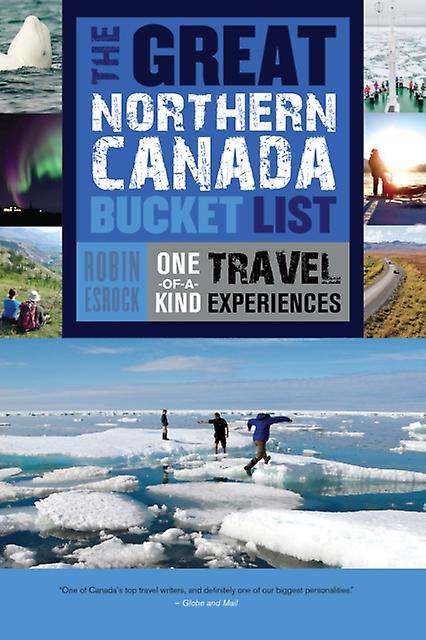 The Great Northern Canada Bucket List by Robin Esrock Paperback