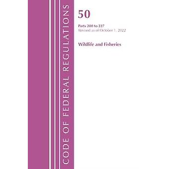 Code Of Federal Regulations Title 50 Wildlife And Fisheries 200-227 Revise - Office Of The Federal Register