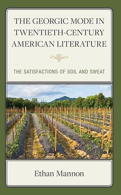 The Georgic Mode In Twentiethcentury American Literature by Ethan Mannon Paperback Book