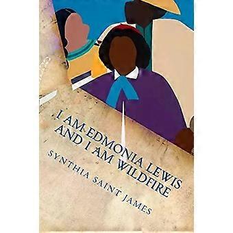I Am Edmonia Lewis And I Am Wildfire A Monologue - Synthia Saint James