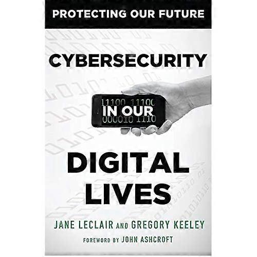 Cybersecurity in Our Digital Lives (Protecting Our Future)
