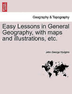 Easy Lessons in General Geography with maps and illustrations etc