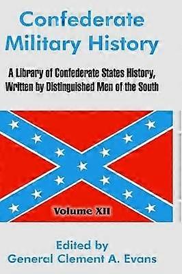 Confederate Military History A Library of Confederate States History Written by Distinguished Men of the South Volume XII 12
