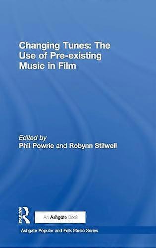 Changing Tunes: The Use of Pre existing Music in Film