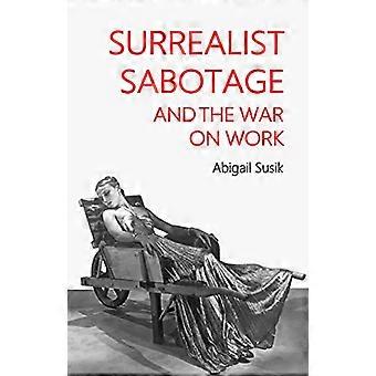 Surrealist Sabotage and the War on Work