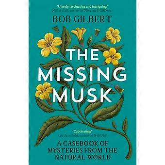 The Missing Musk A Casebook of Mysteries from the Natural World