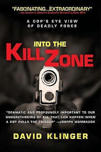 Into the Kill Zone: A Cops Eye View of Deadly Force