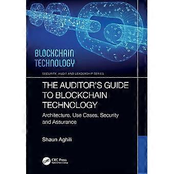 The Auditor's Guide To Blockchain Technology Architecture Use Cases Securi - Shaun Aghili