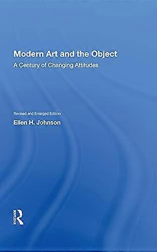 Modern Art And The Object: A Century Of Changing Attitudes Revised And Enlarged Edition