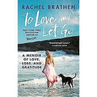 To Love and Let Go A Memoir of Love Loss and Gratitude from Yoga Girl