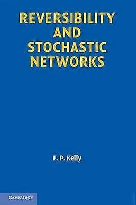 Reversibility and Stochastic Networks Cambridge Mathematical Library