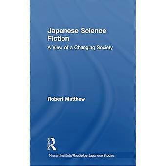 Japanische Science-Fiction: Ein Blick auf eine sich wandelnde Gesellschaft passt zum Nissan Institute Routledge Japanese Studies)