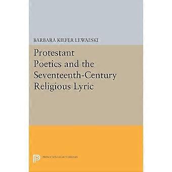 Protestant Poetics and the Seventeenth-Century Religious Lyric (Princeton Legacy Library)