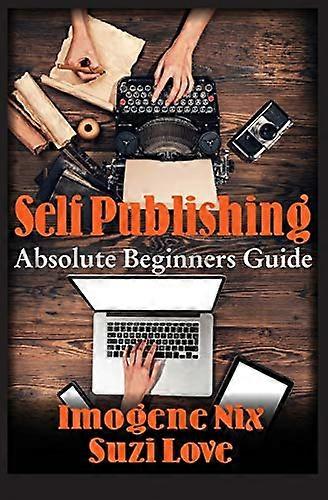 Self Publishing: Absolute Beginners Guide
