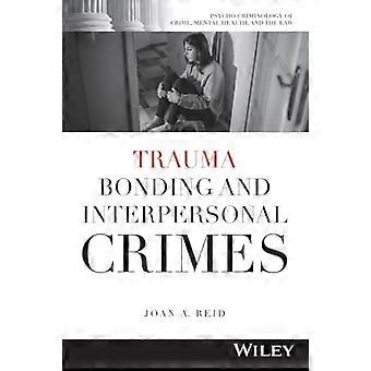 Trauma Bonding and Interpersonal Crimes (Psycho-Criminology of Crime, Mental Health, and the Law)