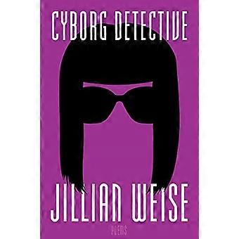Cyborg Detective (American Poets Continuum)