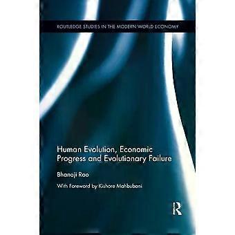 Human Evolution Economic Progress And Evolutionary Failure - Bhanoji Rao