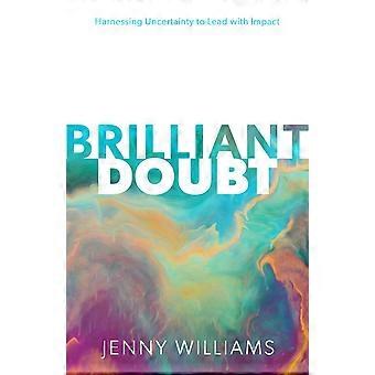 Uma Dúvida Brilhante: Aproveitando a Incerteza para Liderar com Impacto - Jenny Williams MCC