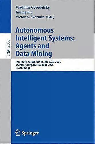 Autonomous Intelligent Systems Agents And Data Mining International Workshop - Springer Nature B.V