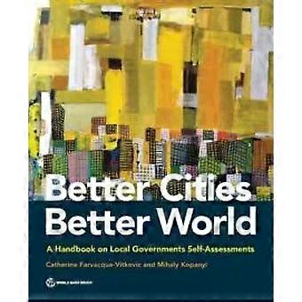 Better Cities Better World A Handbook On Local Governments Self-assessments - Catherine Farvacque-Vitkovic