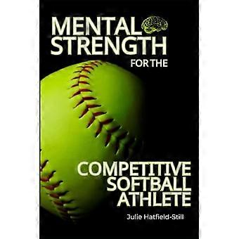Mentale Stärke für die ambitionierte Softballspielerin: Mentale Härte im Softball – Resilienz, Selbstvertrauen und Comebacks auf dem Spielfeld meistern (inkl.)