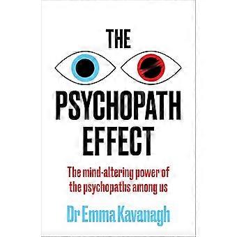 The Psychopath Effect The mind altering power of the psychopaths among us