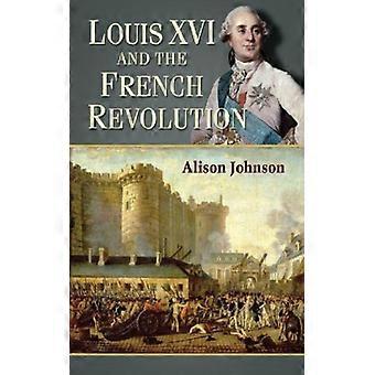 Louis Xvi And The French Revolution - Alison Johnson - Paperback - English Book - History