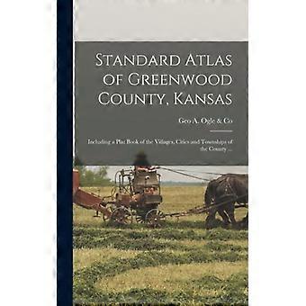 Standard Atlas Of Greenwood County Kansas Including A Plat Book Of The Villag - Geo A. Ogle & Co - Hardcover - English Book - History