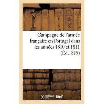 Campagne De L'arme Franaise En Portugal Dans Les Annes 1810 Et 1811 Avec Un P - TBD - Paperback - English Book - History