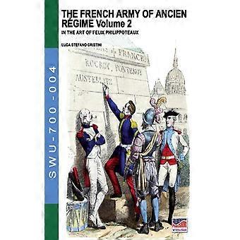 The French Army Of Ancien Regime Vol. 2 In The Art Of Felix Philippoteaux - Luca Stefano Cristini - Paperback - English Book - History