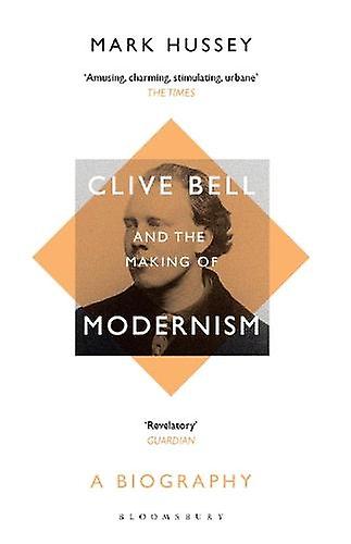 Clive Bell And The Making Of Modernism by Hussey, Professor Mark Professor of English, Pace University, USA, Pace University, USA Paperback
