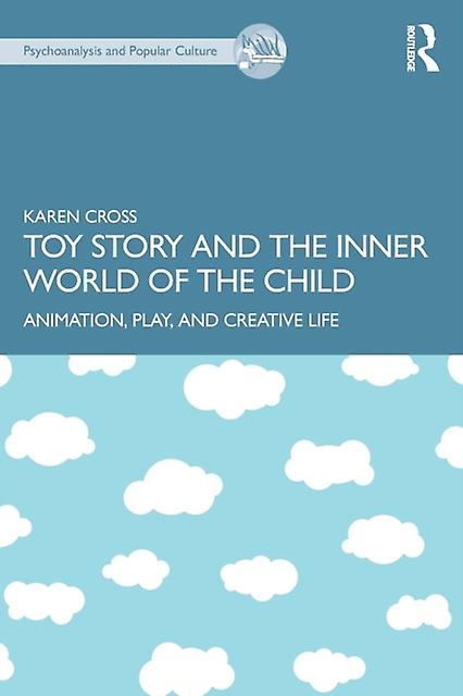 Toy Story And The Inner World Of The Child by Karen Cross Paperback