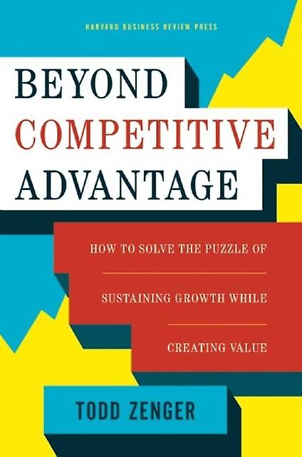 Beyond Competitive Advantage by Todd Zenger Hardback Book
