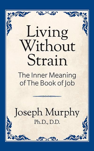 Living Without Strain The Inner Meaning Of The Book Of Job by Joseph Murphy Paperback Book