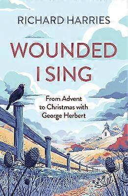 Wounded I Sing - From Advent to Christmas with George Herbert