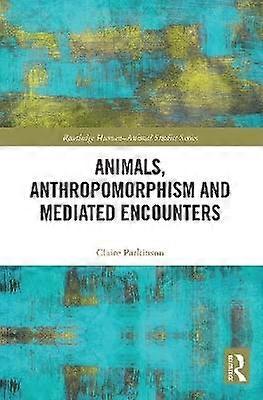 Animals Anthropomorphism and Mediated Encounters