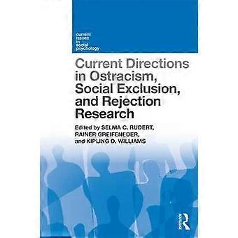 Current Directions in Ostracism Social Exclusion and Rejection Research