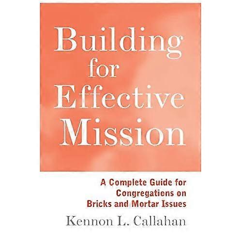 Building for Effective Mission: a Complete Guide for Congregations on Bricks and Mortar Issues