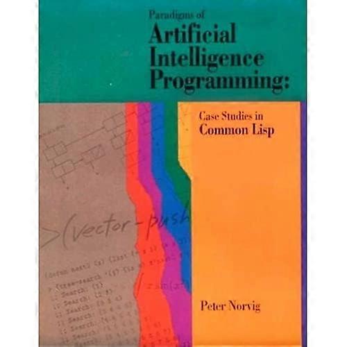 Paradigmi della programmazione dell'intelligenza artificiale: casi di studio in Lisp comune: casi di studio in LISP comune