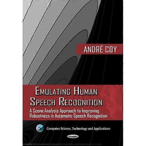 Emulating Human Speech Recognition: A Scene Analysis Approach to Improving Robustness in Automatic Speech Recognition