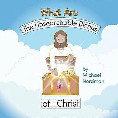 What Are the Unsearchable Riches of Christ