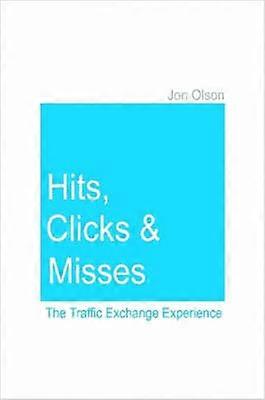 Hits Clicks and Misses: The Traffic Exchange Experience