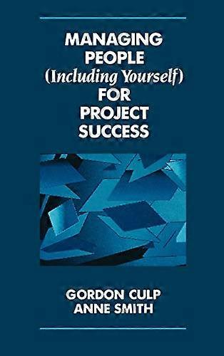 Managing People (Including Yourself) for Project Success