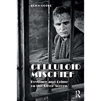 Celluloid Mischief Deviance And Crime On The Silver Screen - Erich Goode