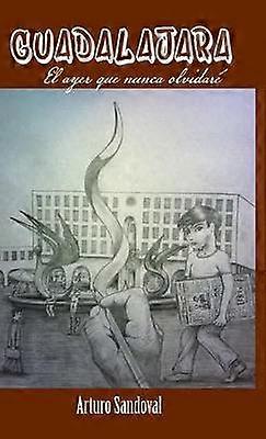 Guadalajara El Ayer Que Nunca Olvidare