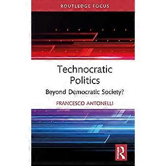 Technocratic Politics Beyond Democratic Society?