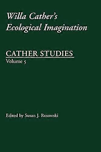 Cather Studies Volume 5: Willa Cathers Ecological Imagination